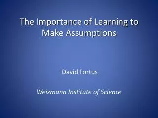 The Importance of Learning to Make Assumptions