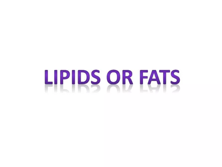 lipids or fats