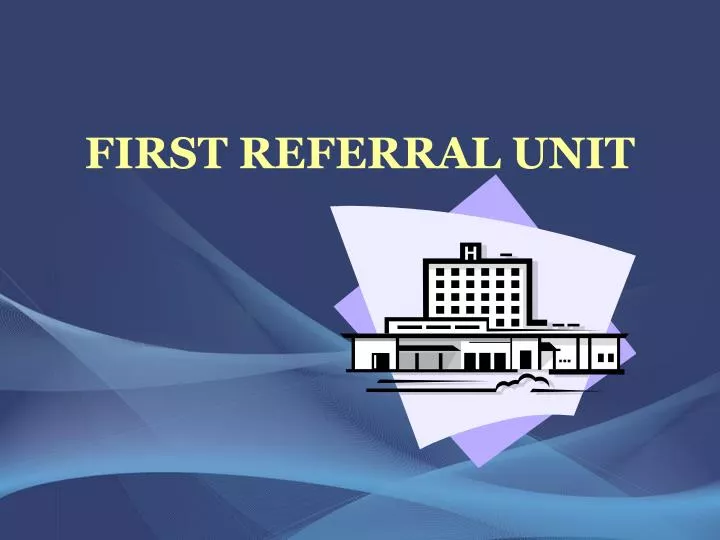 first referral unit