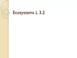 Ecosystems L 3.2