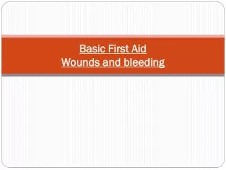 Basic First Aid Wounds and bleeding