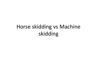 Horse skidding vs Machine skidding