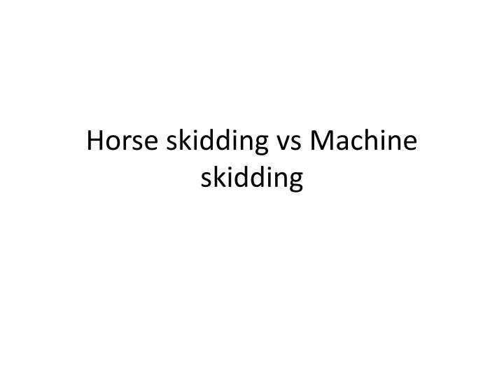 horse skidding vs machine skidding