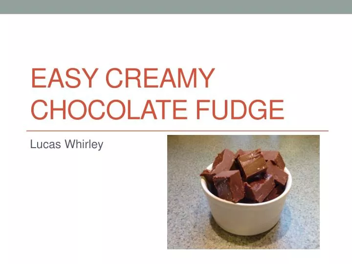 easy creamy chocolate fudge