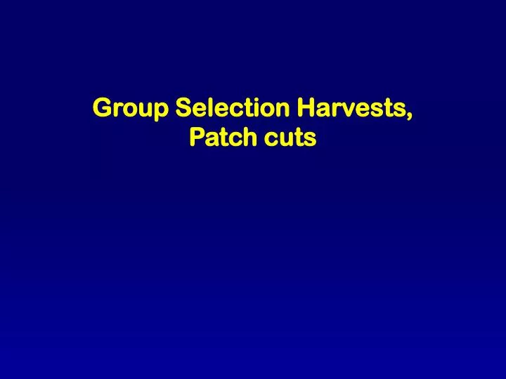 group selection harvests patch cuts
