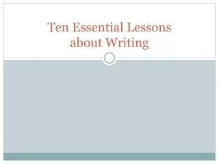 Ten Essential Lessons about Writing