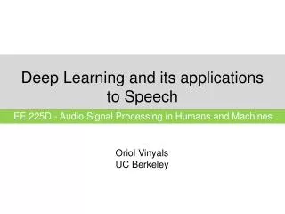 Deep Learning and its applications to Speech