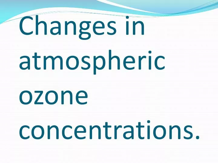 changes in atmospheric ozone concentrations