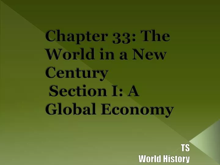 chapter 33 the world in a new century section i a global economy