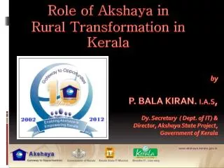 by P. BALA KIRAN. I.A.S , Dy. Secretary ( Dept. of IT) &amp; Director, Akshaya State Project,