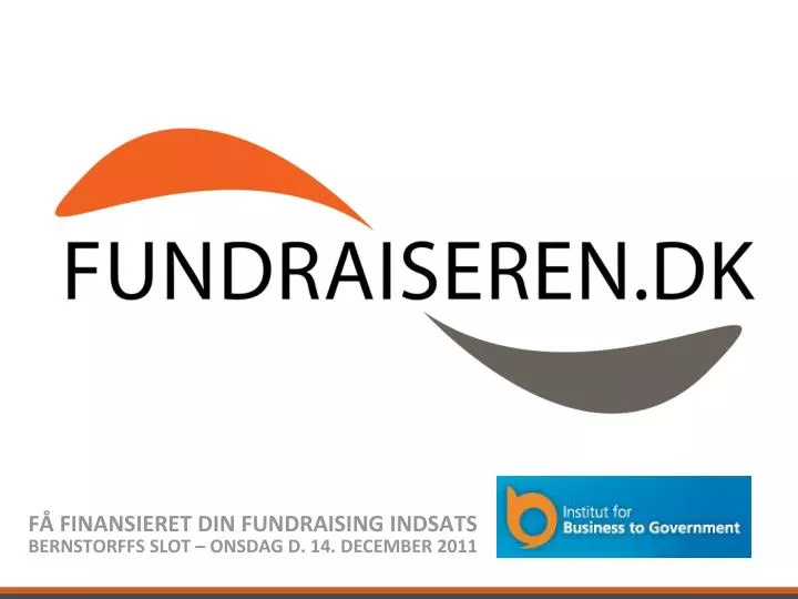 f finansieret din fundraising indsats bernstorffs slot onsdag d 14 december 2011