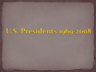 U.S. Presidents 1969-2008
