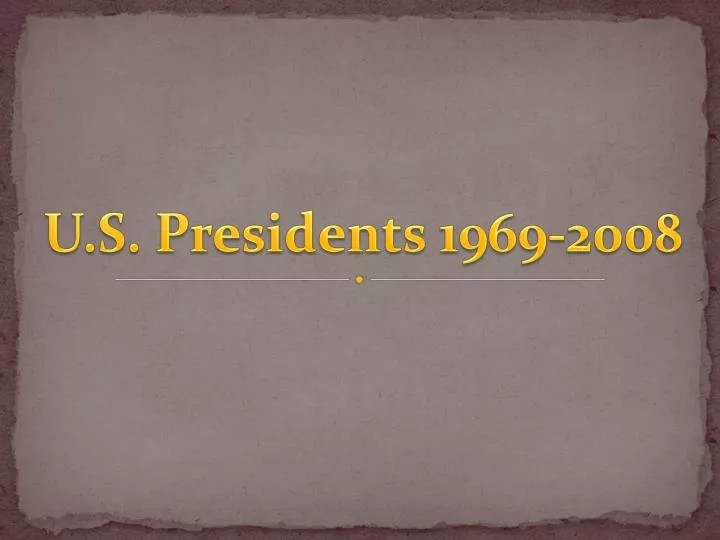 u s presidents 1969 2008