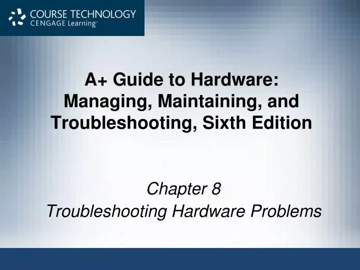 a guide to hardware managing maintaining and troubleshooting sixth edition