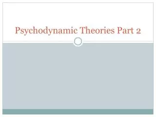 Psychodynamic Theories Part 2