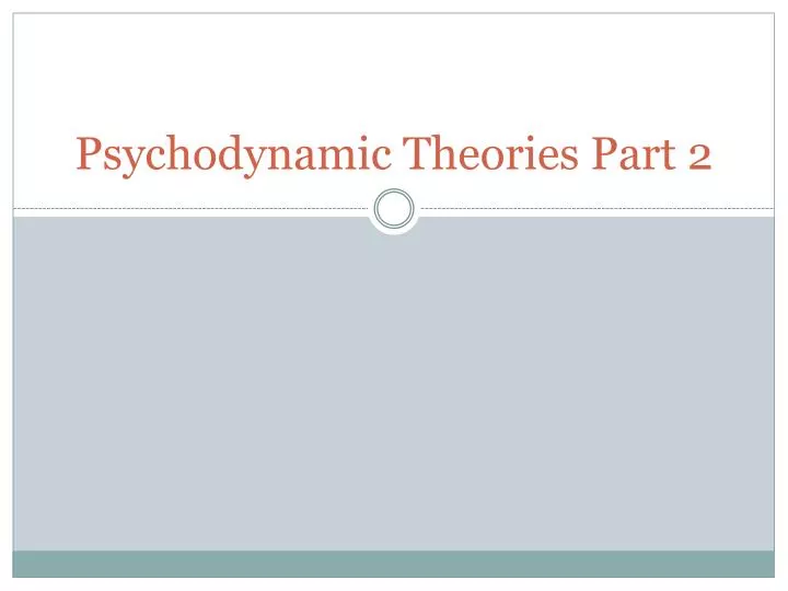 psychodynamic theories part 2