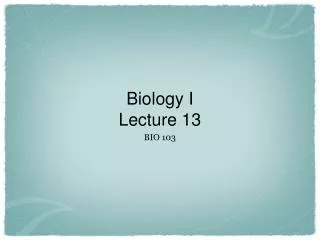 Biology I Lecture 13
