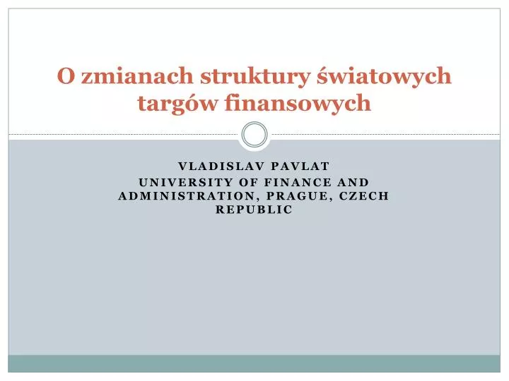 o zmianach struktury wiatowych targ w finansowych