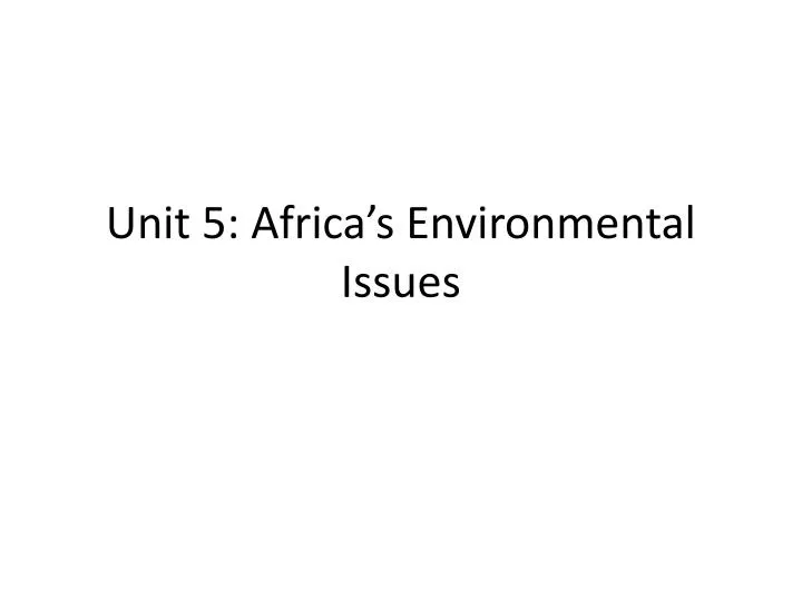 unit 5 africa s environmental issues