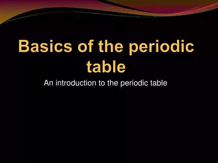 PPT - Basics of the periodic table PowerPoint Presentation, free ...
