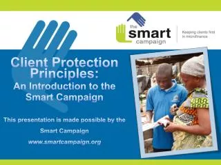 Introduction to the Smart Campaign The client protection principles