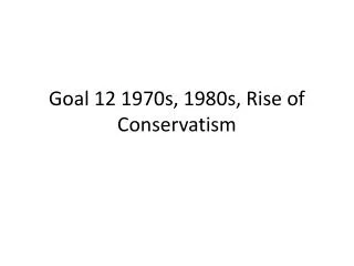 Goal 12 1970s, 1980s, Rise of Conservatism