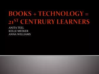 BOOKS + TECHNOLOGY = 21 ST CENTRURY LEARNERS