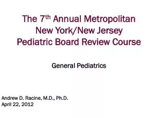 The 7 th Annual Metropolitan New York/New Jersey Pediatric Board Review Course