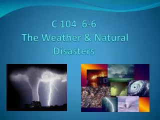 C 104 6-6 The Weather &amp; Natural Disasters