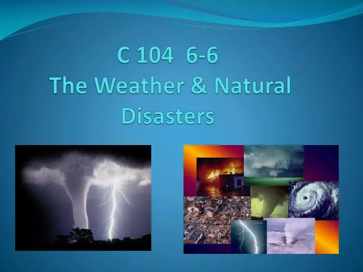 c 104 6 6 the weather natural disasters