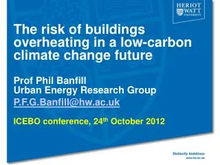 The risk of buildings overheating in a low-carbon climate change future Prof Phil Banfill