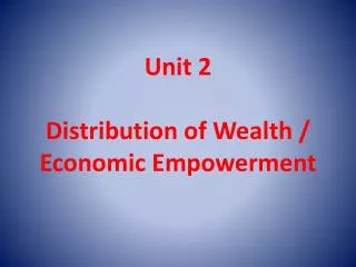 Unit 2 Distribution of Wealth / Economic Empowerment