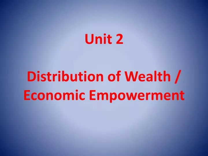 unit 2 distribution of wealth economic empowerment
