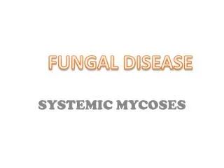 SYSTEMIC MYCOSES