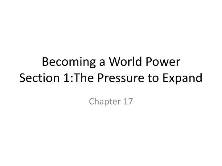 becoming a world power section 1 the pressure to expand