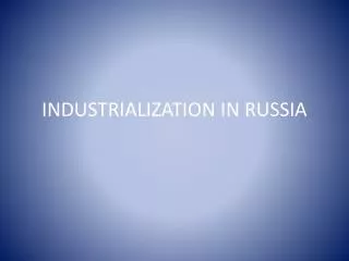 INDUSTRIALIZATION IN RUSSIA