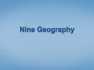 Nine Geography
