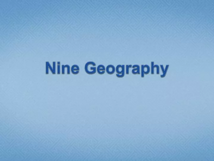 nine geography