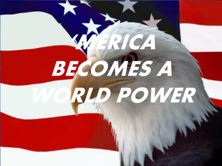 merica becomes a world power