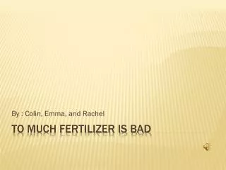 To much fertilizer is bad