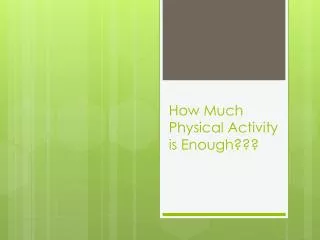 How Much Physical Activity is Enough???