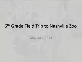 6 th Grade Field Trip to Nashville Zoo