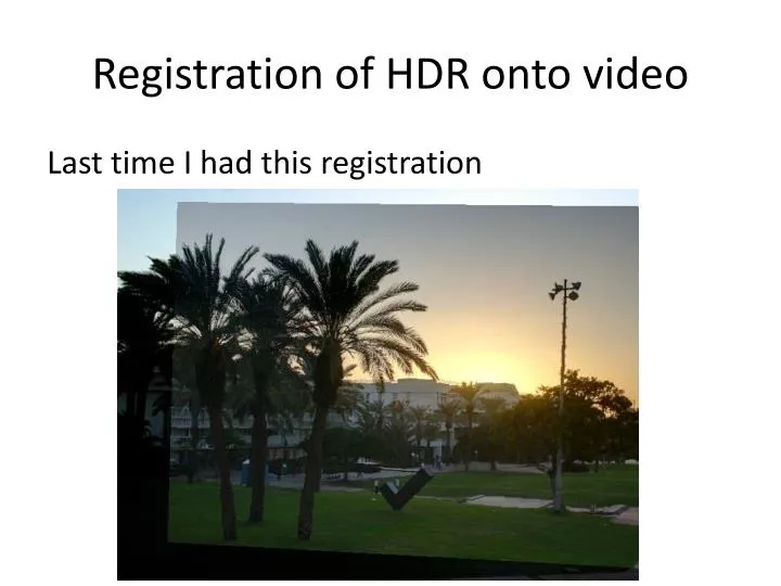 registration of hdr onto video