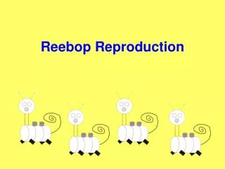 Reebop Reproduction