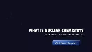 What is Nuclear Chemistry?