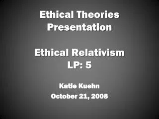 Ethical Theories Presentation Ethical Relativism LP: 5