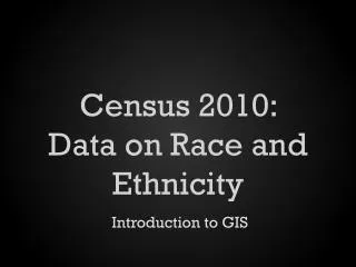Census 2010: Data on Race and Ethnicity
