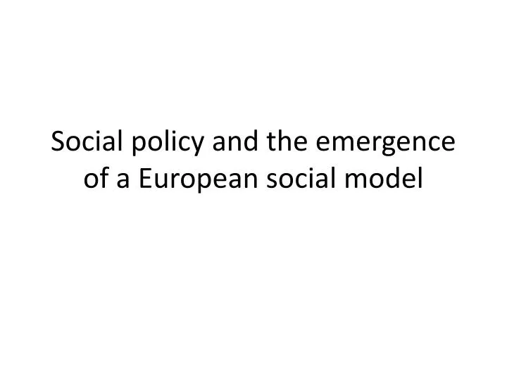 social policy and the emergence of a european social model