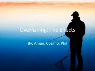 Overfishing: The Effects