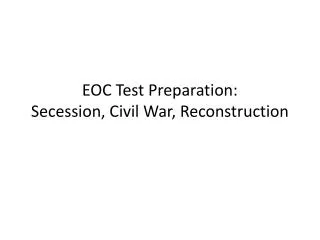 EOC Test Preparation: Secession, Civil War, Reconstruction